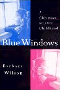 Blue Windows A Christian Science Childho