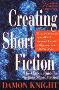 Creating Short Fiction The Classic Guide to Writing Short Fiction