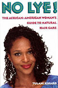 No Lye The African American Womans Guide to Natural Hair Care