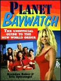 Planet Baywatch The Unofficial Guide To The New World Order