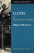 Clotel Or the Presidents Daughter A Narrative of Slave Life in the United States