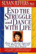 End the Struggle & Dance with Life How to Build Yourself Up When the World Gets You Down