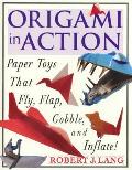 Origami in Action Paper Toys that Fly Flap Gobble & Inflate