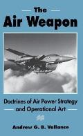 The Air Weapon: Doctrines of Air Power Strategy and Operational Art