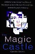 Magic Castle A Mothers Harrowing True Story Of Her Adoptive Sons Multiple Personalities & The Triumph Of Healing
