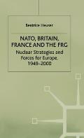 Nato, Britain, France and the Frg: Nuclear Strategies and Forces for Europe, 1949-2000