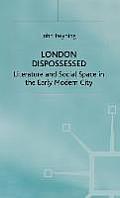 London Dispossessed: Literature and Social Space in the Early Modern City
