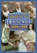 Illustrated History Of The Housewife 1650 1950