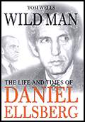 Wild Man The Life & Times of Daniel Ellsberg