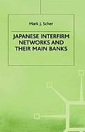 Japanese Interfirm Networks and Their Main Banks