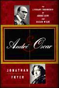 Andre & Oscar The Literary Friendship of Andre Gide & Oscar Wilde