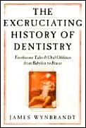 Excruciating History Of Dentistry