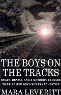 Boys On The Tracks Death Denial & a Mothers Crusade to Bring Her Sons Killers to Justice