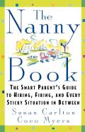 The Nanny Book: The Smart Parent's Guide to Hiring, Firing, and Every Sticky Situation in Between