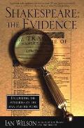 Shakespeare: The Evidence: Unlocking the Mysteries of the Man and His Work