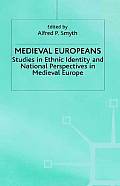 Medieval Europeans: Studies in Ethnic Identity and National Perspectives in Medieval Europe