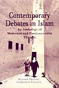 Contemporary Debates in Islam: An Anthology of Modernist And. Fundamentalist Thought