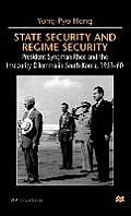 State Security and Regime Security: President Syngman Rhee and the Insecurity Dilemma in South Korea, 1953-60