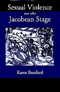 Sexual Violence on the Jacobean Stage