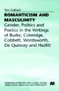 Romanticism and Masculinity: Gender, Politics and Poetics in the Writing of Burke, Coleridge, Cobbett, Wordsworth, de Quincey and Hazlitt