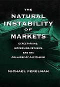 The Natural Instability of Markets: Expectations, Increasing Returns, and the Collapse of Capitalism