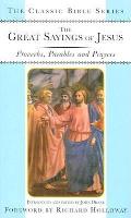 The Great Sayings of Jesus: Proverbs, Parables and Prayers (Classic Bible)