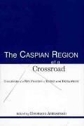 Caspian Region At A Crossroad Challenges