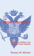The Russian Presidency: Society and Politics in the Second Russian Republic