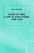 Fisher of Men: A Life of John Fisher, 1469-1535