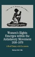 Womens Rights Emerges Within the Anti Slavery Movement 1830 1870 A Brief History with Documents