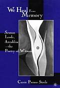 We Heal from Memory Sexton Lorde Anzaldua & the Poetry of Witness