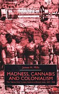 Madness, Cannabis and Colonialism: The 'native Only' Lunatic Asylums of British India 1857-1900