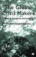 The Global Crisis Makers: An End to Progress and Liberty?