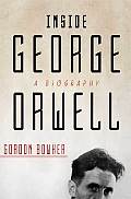 Inside George Orwell A Biography