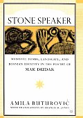 Stone Speaker: Medieval Tombs, Landscape, and Bosnian Identity in the Poetry of Mak Dizdar