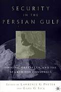 Security in the Persian Gulf Origins Obstacles & the Search for Consensus