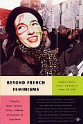 Beyond French Feminisms: Debates on Women, Politics, and Culture in France, 1980-2001