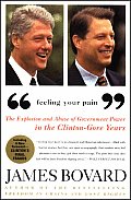 Feeling Your Pain The Explosion & Abuse of Government Power in the Clinton Gore Years