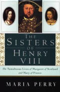 Sisters Of Henry VIII The Tumultuous Liv