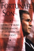 Fortunate Son George W Bush & the Making of an American President