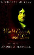 World Enough & Time Life of Andrew Marvell