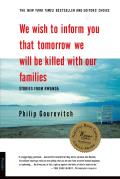 We Wish to Inform You That Tomorrow We Will Be Killed with Our Families Stories from Rwanda