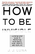 How To Be Invisible A Step By Step Guide To Protecting Your Assets Your Identity & Your Life