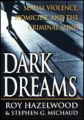 Dark Dreams Sexual Violence Homicide & the Criminal Mind