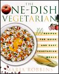 One Dish Vegetarian 100 Recipes for Quick & Easy Vegetarian Meals