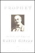 Prophet The Life & Times Of Kahlil Gibra
