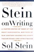 Stein on Writing A Master Editor of Some of the Most Successful Writers of Our Century Shares His Craft Techniques & Strategies
