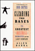 Clearing The Bases The Greatest Baseball Debates of the Last Century 1st Edition