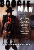 Boogie Man the Adventures of John Lee Hooker in the American Twentieth Century