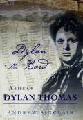 Dylan The Bard Life Of Dylan Thomas